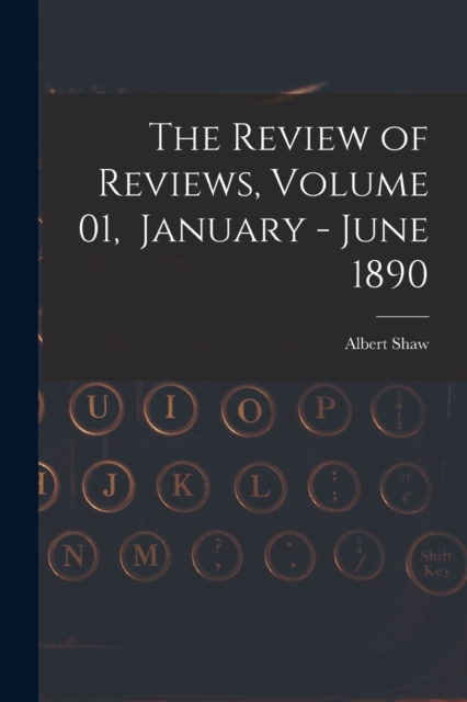 The Review of Reviews, Volume 01, January - June 1890, Paperback / softback Book