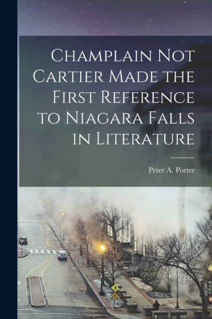 Champlain Not Cartier Made the First Reference to Niagara Falls in Literature [microform], Paperback / softback Book