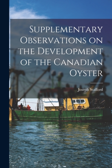 Supplementary Observations on the Development of the Canadian Oyster [microform], Paperback / softback Book