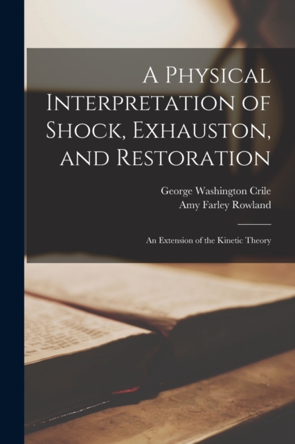 A Physical Interpretation of Shock, Exhauston, and Restoration : an Extension of the Kinetic Theory, Paperback / softback Book