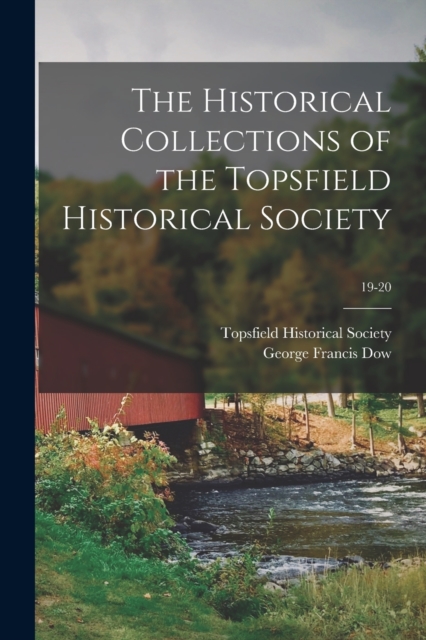 The Historical Collections of the Topsfield Historical Society; 19-20, Paperback / softback Book