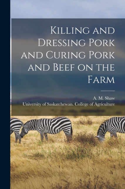 Killing and Dressing Pork and Curing Pork and Beef on the Farm [microform], Paperback / softback Book