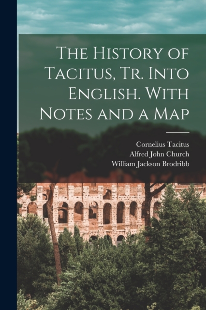 The History of Tacitus, Tr. Into English. With Notes and a Map, Paperback / softback Book