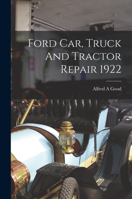 Ford Car, Truck And Tractor Repair 1922, Paperback / softback Book