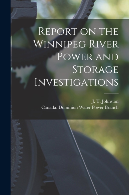 Report on the Winnipeg River Power and Storage Investigations [microform], Paperback / softback Book