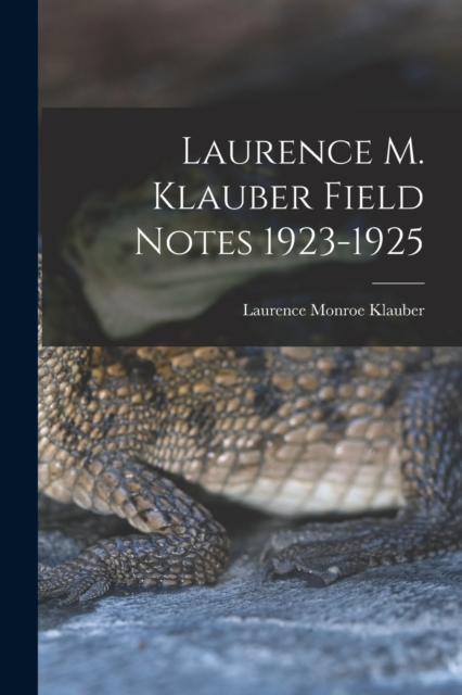 Laurence M. Klauber Field Notes 1923-1925, Paperback / softback Book