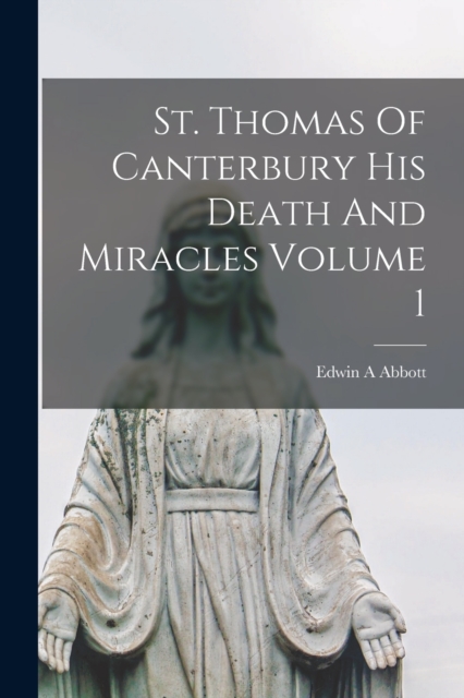 St. Thomas Of Canterbury His Death And Miracles Volume 1, Paperback / softback Book