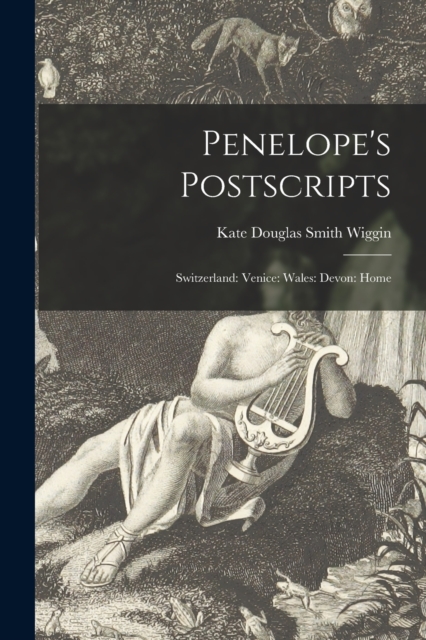 Penelope's Postscripts; Switzerland : Venice: Wales: Devon: Home, Paperback / softback Book