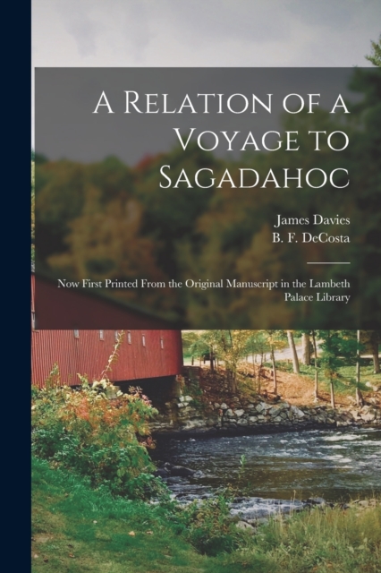 A Relation of a Voyage to Sagadahoc : Now First Printed From the Original Manuscript in the Lambeth Palace Library, Paperback / softback Book