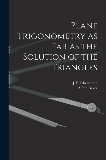 Plane Trigonometry as Far as the Solution of the Triangles [microform], Paperback / softback Book
