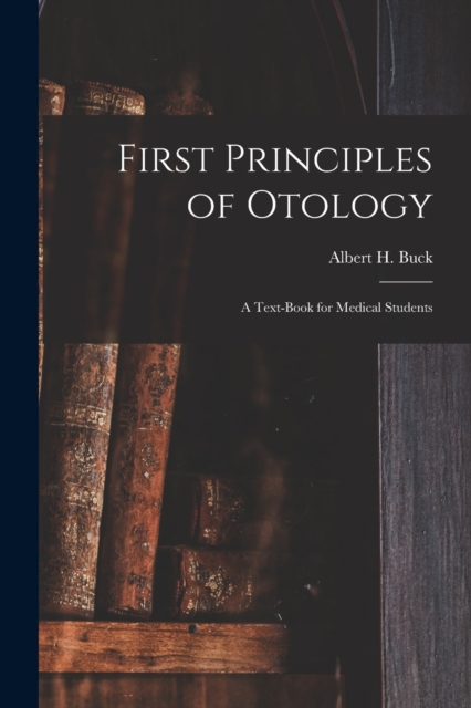 First Principles of Otology; a Text-book for Medical Students, Paperback / softback Book