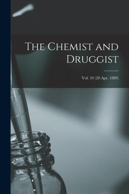 The Chemist and Druggist [electronic Resource]; Vol. 34 (20 Apr. 1889), Paperback / softback Book