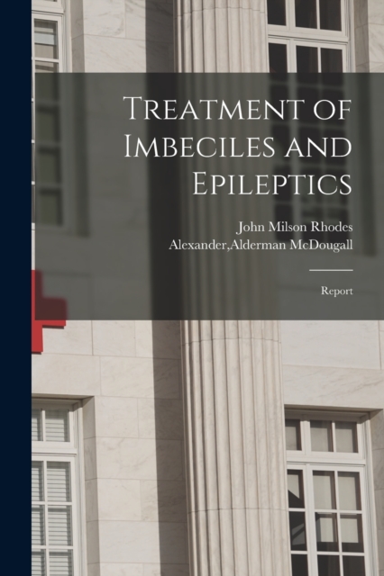 Treatment of Imbeciles and Epileptics : Report, Paperback / softback Book