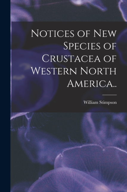 Notices of New Species of Crustacea of Western North America.., Paperback / softback Book