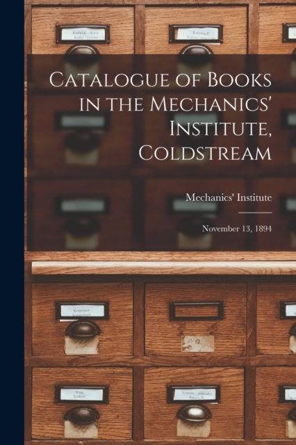Catalogue of Books in the Mechanics' Institute, Coldstream [microform] : November 13, 1894, Paperback / softback Book