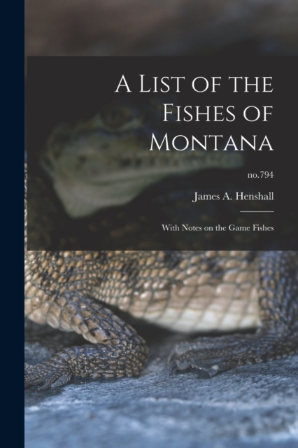 A List of the Fishes of Montana : With Notes on the Game Fishes; no.794, Paperback / softback Book