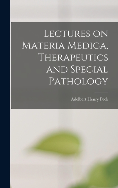 Lectures on Materia Medica, Therapeutics and Special Pathology, Hardback Book