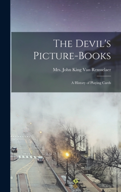The Devil's Picture-books : a History of Playing Cards, Hardback Book