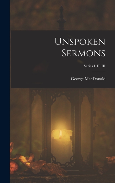 Unspoken Sermons; Series I II III, Hardback Book