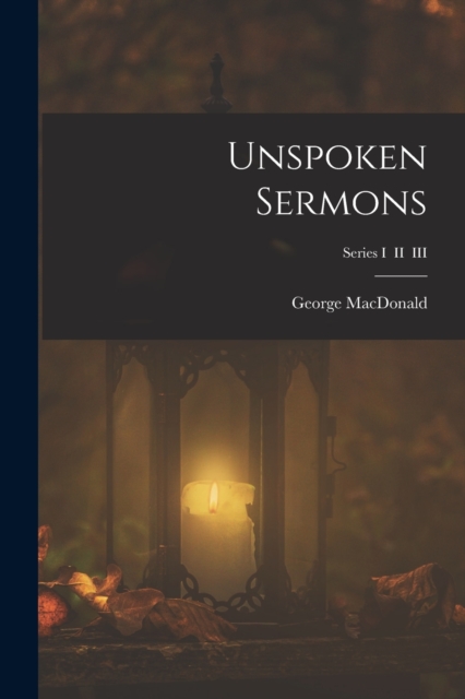 Unspoken Sermons; Series I II III, Paperback / softback Book