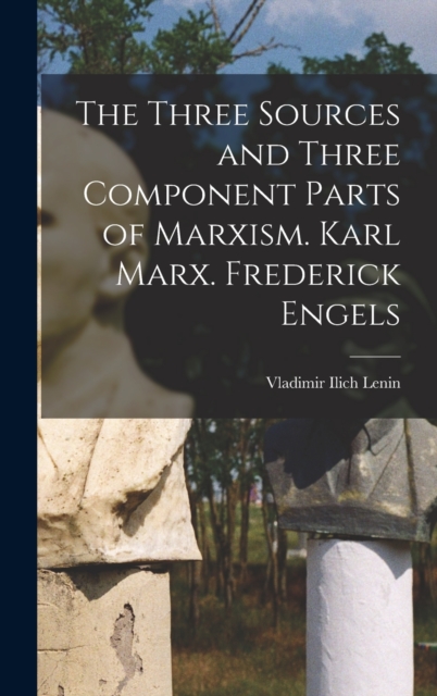 The Three Sources and Three Component Parts of Marxism. Karl Marx. Frederick Engels, Hardback Book