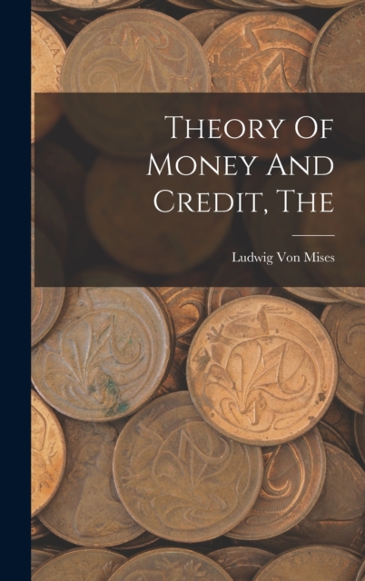 The Theory Of Money And Credit, Hardback Book