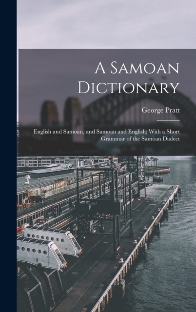 A Samoan Dictionary : English and Samoan, and Samoan and English; With a Short Grammar of the Samoan Dialect, Hardback Book