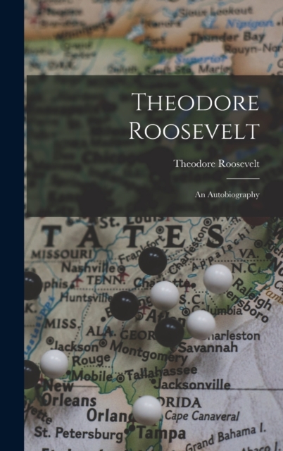 Theodore Roosevelt : An Autobiography, Hardback Book
