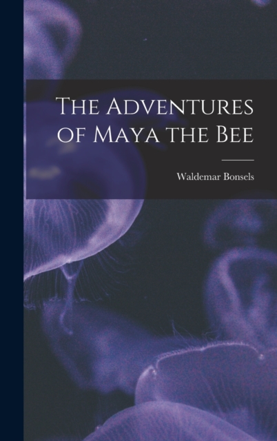 The Adventures of Maya the Bee, Hardback Book