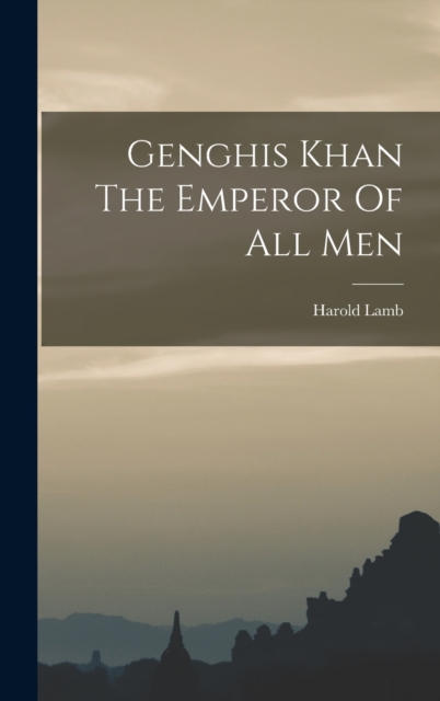 Genghis Khan The Emperor Of All Men, Hardback Book