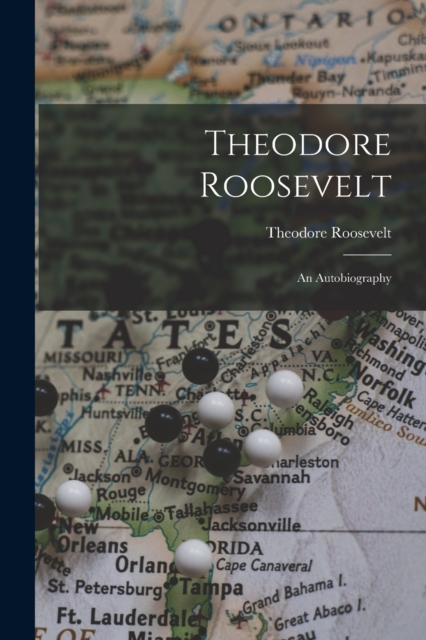 Theodore Roosevelt : An Autobiography, Paperback / softback Book