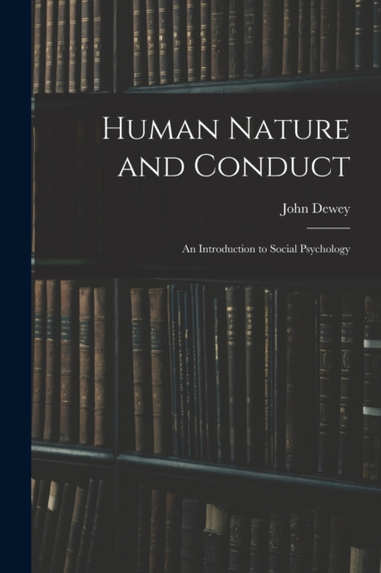 Human Nature and Conduct : An Introduction to Social Psychology, Paperback / softback Book