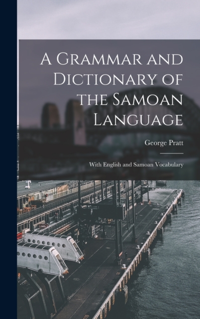A Grammar and Dictionary of the Samoan Language : With English and Samoan Vocabulary, Hardback Book