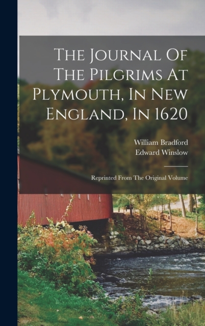 The Journal Of The Pilgrims At Plymouth, In New England, In 1620 : Reprinted From The Original Volume, Hardback Book