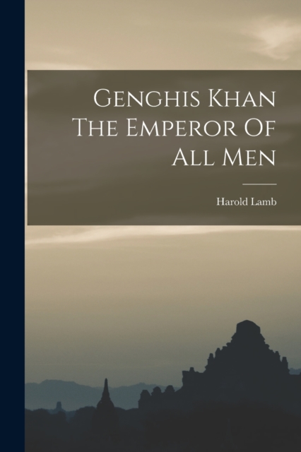 Genghis Khan The Emperor Of All Men, Paperback / softback Book
