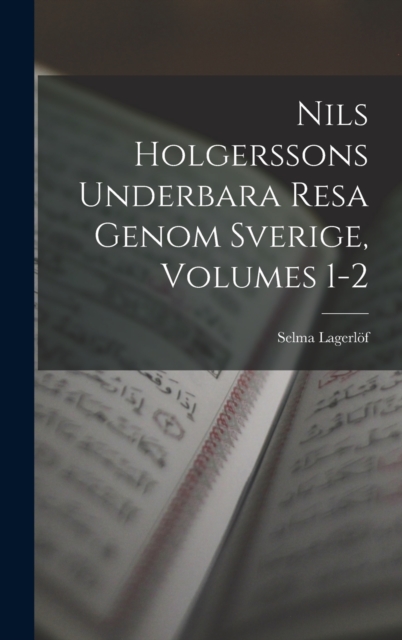 Nils Holgerssons Underbara Resa Genom Sverige, Volumes 1-2, Hardback Book