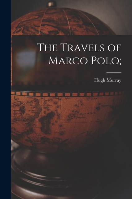 The Travels of Marco Polo;, Paperback / softback Book