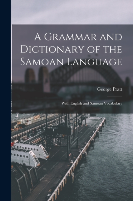 A Grammar and Dictionary of the Samoan Language : With English and Samoan Vocabulary, Paperback / softback Book