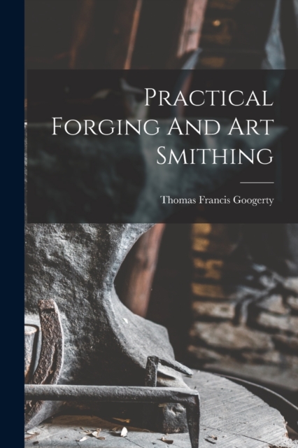Practical Forging And Art Smithing, Paperback / softback Book