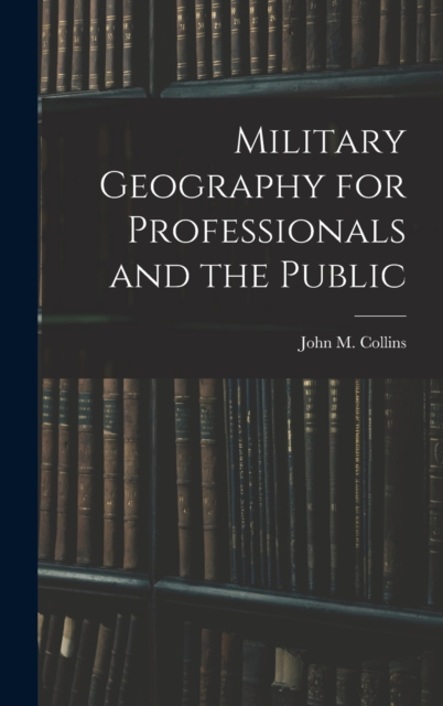 Military Geography for Professionals and the Public, Hardback Book