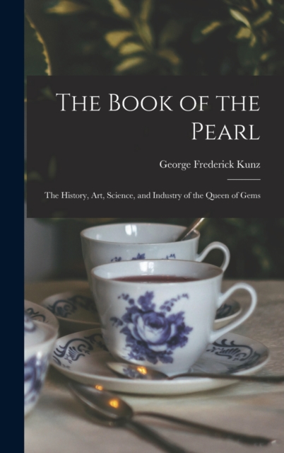 The Book of the Pearl; the History, art, Science, and Industry of the Queen of Gems, Hardback Book