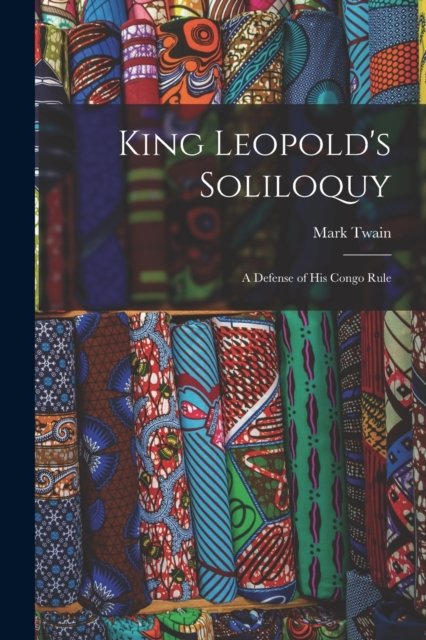 King Leopold's Soliloquy : A Defense of His Congo Rule, Paperback / softback Book