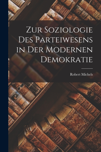 Zur Soziologie Des Parteiwesens in Der Modernen Demokratie, Paperback / softback Book