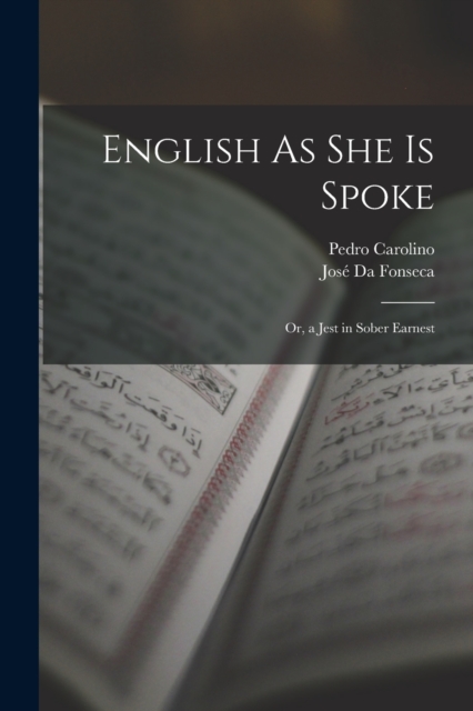 English As She Is Spoke : Or, a Jest in Sober Earnest, Paperback / softback Book