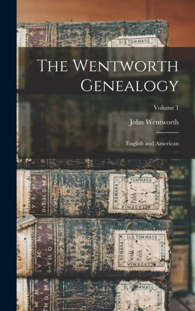The Wentworth Genealogy : English and American; Volume 1, Hardback Book