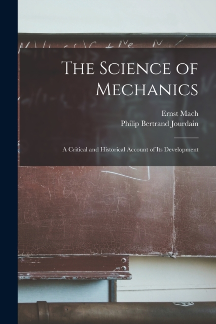 The Science of Mechanics; A Critical and Historical Account of its Development, Paperback / softback Book
