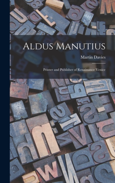 Aldus Manutius : Printer and Publisher of Renaissance Venice, Hardback Book