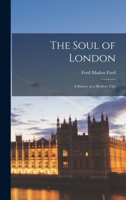 The Soul of London : A Survey of a Modern City, Hardback Book