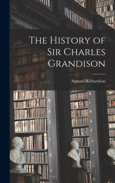The History of Sir Charles Grandison, Hardback Book