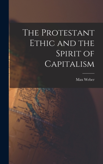 The Protestant Ethic and the Spirit of Capitalism, Hardback Book